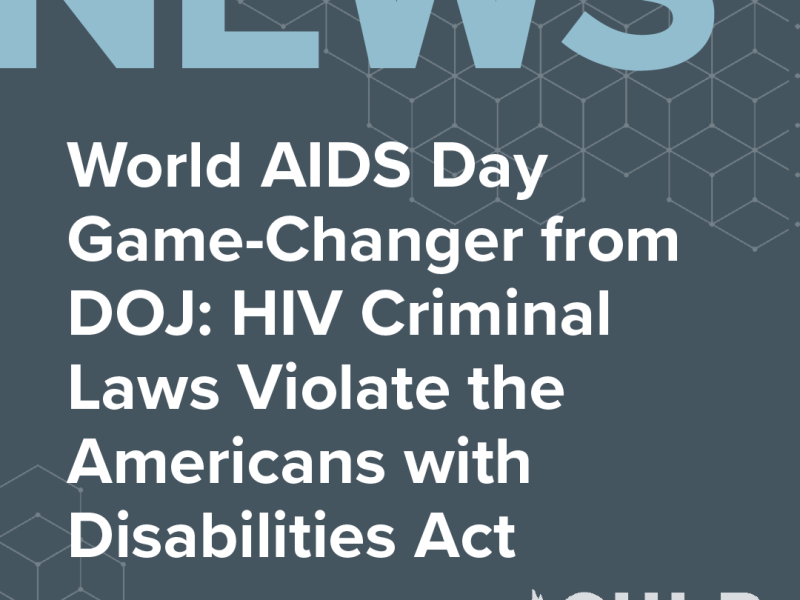 Graphic reading News: World AIDS Day Game-Changer from DOJ: HIV Criminal Laws Violate the ADA with CHLP logo